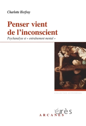 Penser vient de l'inconscient : la méthode de l'entraînement mental - Charlotte Herfray