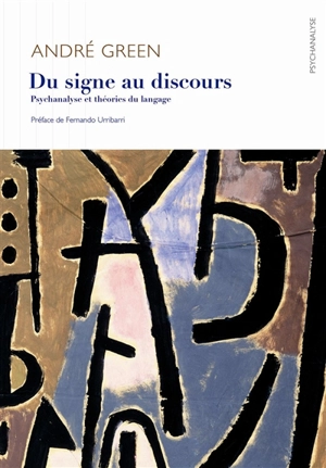 Du signe au discours : psychanalyse et théories du langage - André Green