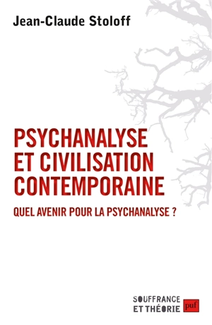 Psychanalyse et civilisation contemporaine : quel avenir pour la psychanalyse ? - Jean-Claude Stoloff