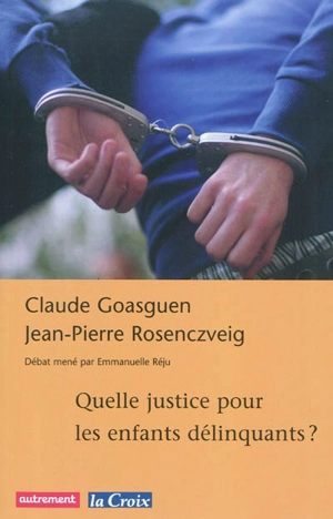 Quelle justice pour les enfants délinquants ? - Claude Goasguen