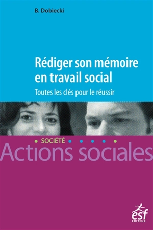 Rédiger son mémoire en travail social : toutes les clés pour le réussir - Bernard Dobiecki