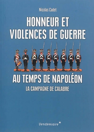Honneur et violences de guerre au temps de Napoléon : la campagne de Calabre - Nicolas Cadet