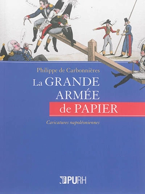 La grande armée de papier : caricatures napoléoniennes - Philippe de Carbonnières