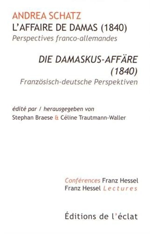 L'affaire de Damas (1840) : perspectives franco-allemandes. Die Damaskus-Affäre (1840) : Französich-deutsche Perspektiven - Andrea Schatz