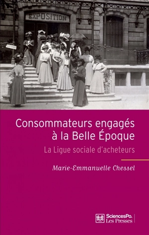 Consommateurs engagés à la Belle Époque : la Ligue sociale d'acheteurs - Marie-Emmanuelle Chessel