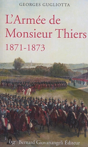 L'armée de monsieur Thiers : 1871-1873 - Georges Gugliotta