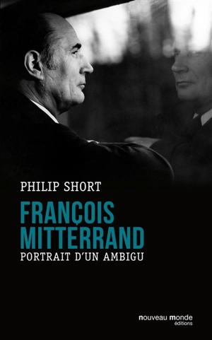 François Mitterrand : portrait d'un ambigu - Philip Short