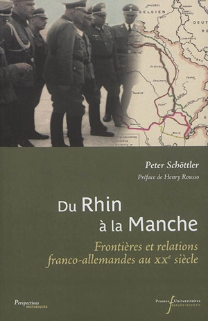 Du Rhin à la Manche : frontières et relations franco-allemandes au XXe siècle - Peter Schöttler