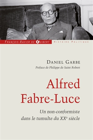 Alfred Fabre-Luce : un non-conformiste dans le tumulte du XXe siècle - Daniel Garbe