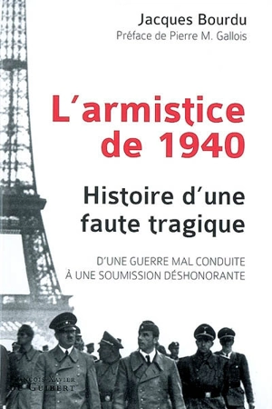 L'armistice de 1940 : histoire d'une faute tragique : d'une guerre mal conduite à une soumission déshonorante - Jacques Bourdu