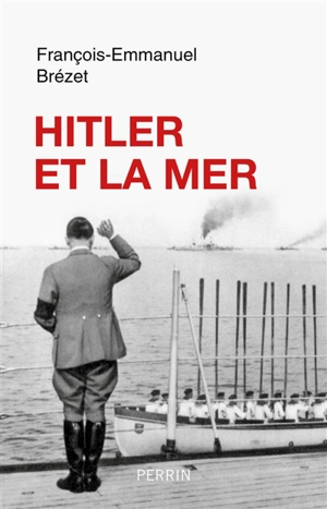 Hitler et la mer - François-Emmanuel Brézet