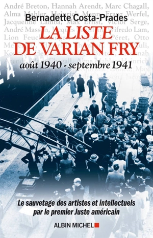 La liste de Varian Fry : août 1940-septembre 1941 : le sauvetage des artistes et intellectuels par le premier Juste américain - Bernadette Costa-Prades