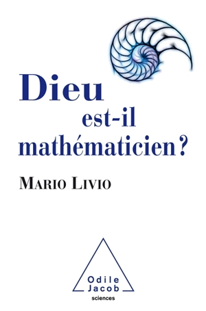 Dieu est-il mathématicien ? - Mario Livio