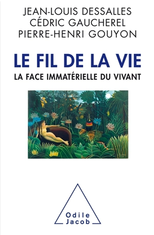 Le fil de la vie : la face immatérielle du vivant - Jean-Louis Dessalles
