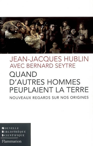 Quand d'autres hommes peuplaient la terre : nouveaux regards sur nos origines - Jean-Jacques Hublin