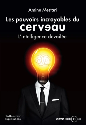 Les pouvoirs incroyables du cerveau : l'intelligence dévoilée - Amine Mestari