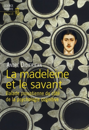 La madeleine et le savant : balade proustienne du côté de la psychologie cognitive - André Didierjean