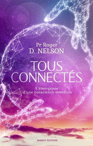 Tous connectés : l'émergence d'une conscience mondiale - Roger D. Nelson