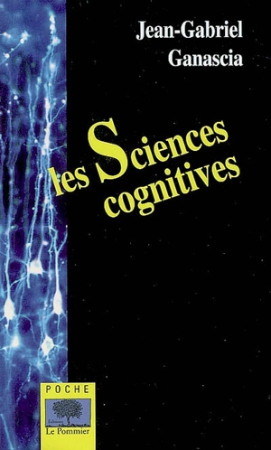 Les sciences cognitives - Jean-Gabriel Ganascia