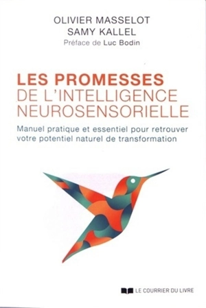 Les promesses de l'intelligence neurosensorielle : manuel pratique et essentiel pour retrouver votre potentiel naturel de transformation - Olivier Masselot