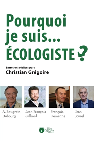 Pourquoi je suis... écologiste ? - Christian Grégoire