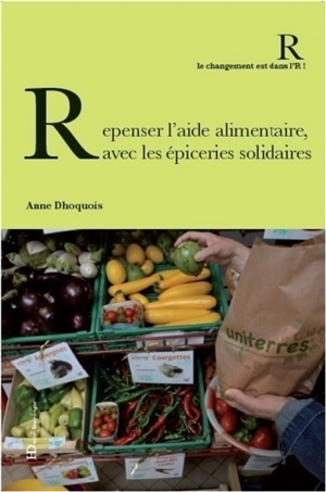 Repenser l'aide alimentaire, avec les épiceries solidaires - Anne Dhoquois