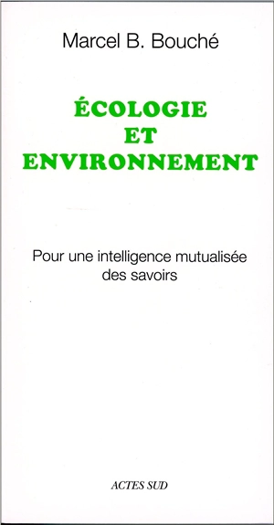 Ecologie et environnement : pour une intelligence mutualisée des savoirs - Marcel B. Bouché