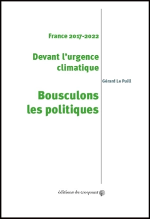 France 2017-2022 : devant l'urgence climatique, bousculons les politiques - Gérard Le Puill