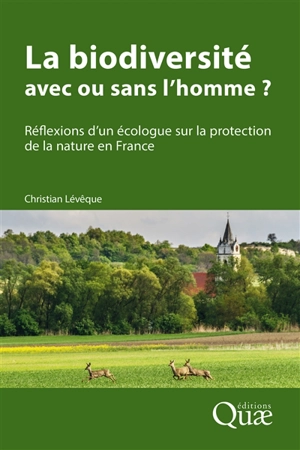 La biodiversité : avec ou sans l'homme ? : réflexions d'un écologue sur la protection de la nature en France - Christian Lévêque