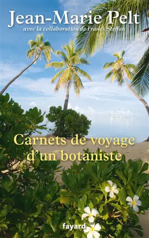 Carnets de voyage d'un botaniste - Jean-Marie Pelt