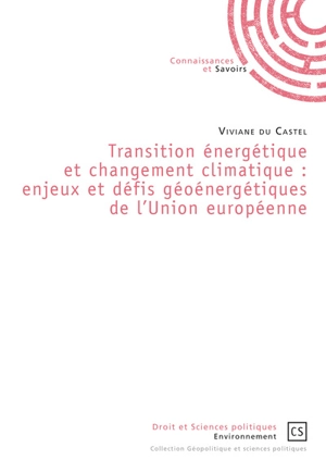 Transition énergétique et changement climatique : enjeux et défis géoénergétiques de l'Union européenne - Viviane Du Castel