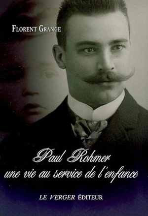 Paul Rohmer, une vie au service de l'enfance : 1876-1977 - Florent Grange