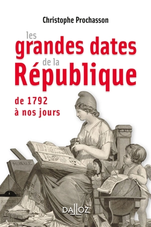 Les grandes dates de la République : de 1792 à nos jours - Christophe Prochasson