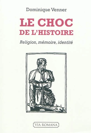 Le choc de l'histoire : religion, mémoire, identité - Dominique Venner