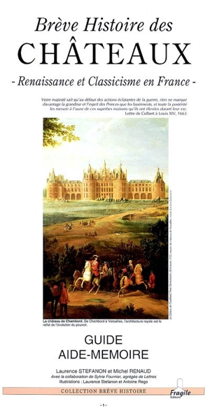 Brève histoire des châteaux : Renaissance et classicisme : guide aide-mémoire - Laurence Stéfanon