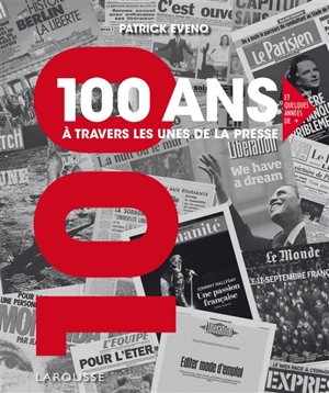 100 ans à travers les unes de la presse : et quelques unes de + - Patrick Eveno