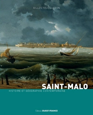 Saint-Malo : histoire et géographie contemporaine - Gilles Foucqueron