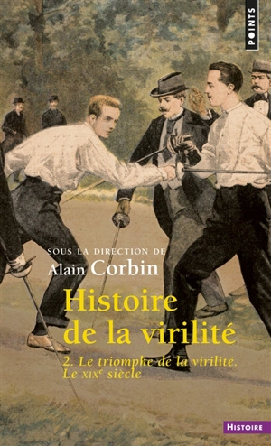 Histoire de la virilité. Vol. 2. Le triomphe de la virilité : le XIXe siècle