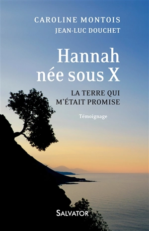 Hannah, née sous X : la terre qui m'était promise : témoignage - Caroline Montois