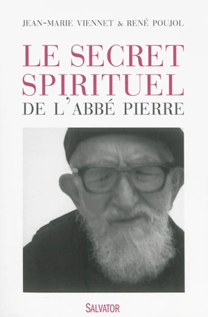 Le secret spirituel de l'abbé Pierre - Jean-Marie Viennet