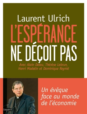 L'espérance ne déçoit pas : un évêque face à la sécularisation et au monde de l'économie - Laurent Ulrich