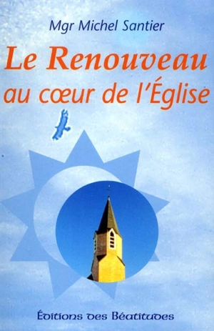 Le renouveau au coeur de l'Eglise - Michel Santier