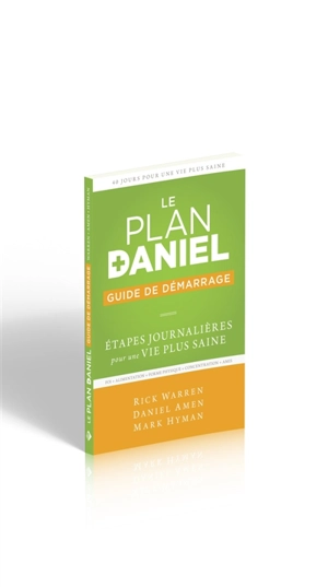 Le plan Daniel : guide de démarrage : étapes journalières pour une vie plus saine - Rick Warren