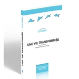 Une vie transformée : comment Dieu nous change : guide d'étude pour petits groupes basé sur le visionnage d'un DVD en 7 sessions - Rick Warren