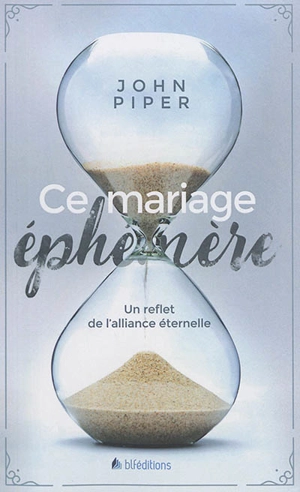 Ce mariage éphémère : un reflet de l'alliance éternelle - John Piper