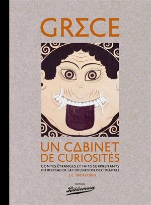 Grèce : un cabinet de curiosités : contes étranges et faits surprenants du berceau de la civilisation occidentale - James C. McKeown