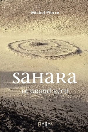 Sahara : le grand récit - Michel Pierre