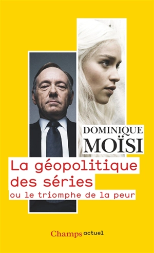 La géopolitique des séries ou Le triomphe de la peur - Dominique Moïsi