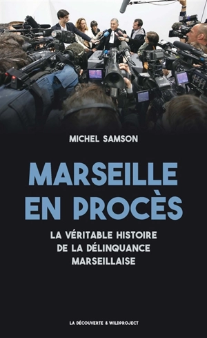 Marseille en procès : la véritable histoire de la délinquance marseillaise - Michel Samson