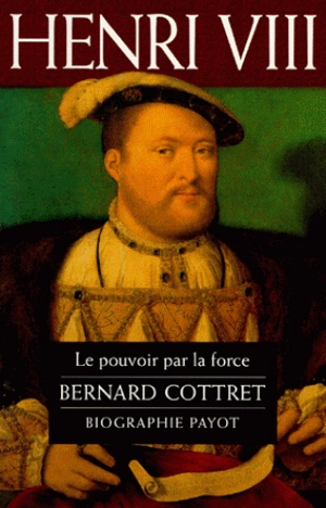 Henry VIII - Bernard Cottret